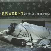 BRACKET  - CD WHEN ALL ELSE FAILS