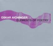 AICHINGER OSKAR  - CD ELEMENTS OF POETRY