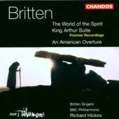 BRITTEN SINGERS/HICKOX/BBCP  - CD WORLD OF THE SPIRIT/KING ARTHUR SUITE