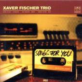 FISCHER XAVER -TRIO-  - CD SONGS FOR YOU