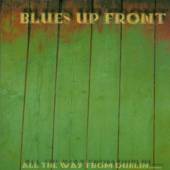BLUES UP FRONT  - CD ALL THE WAY FROM DUBLIN