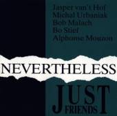JUST FRIENDS (J. VAN'T HOF M. ..  - CD NEVERTHELESS