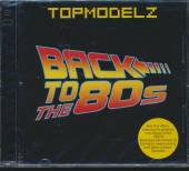 TOPMODELZ  - CD BACK TO THE 80S