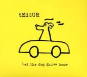 TEITUR  - CDG LET THE DOG DRIVE HOME