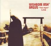 WISHBONE ASH  - CD ARGUS - THEN AGAIN: LIVE