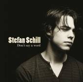 SCHILL STEFAN  - CD (D) DON'T SAY A WORD