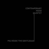 CONTEMPORARY NOISE QUINTE  - CD PIG INSIDE THE GENTLEMAN