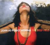 JOAN AS POLICE WOMAN  - CD THE DEEP FIELD