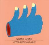 BJORN PETER AND JOHN  - CD GIMME SOME