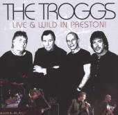 TROGGS  - CD LIVE AND WILD IN PRESTON!