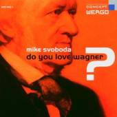 SVOBODA MIKE  - CD DO YOU LOVE WAGNER?