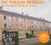 FAT POSSUM  - CD NOT THE SAME OLD BLUES CRAP VOL 3