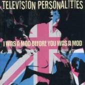 TELEVISION PERSONALITIES  - CD I WAS A MOD BEFORE YOU WE