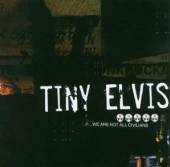 TINY ELVIS  - CD WE ARE NOT ALL CIVILIANS