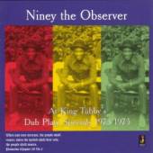 NINEY THE OBSERVER  - CD AT KING TUBBY'S: DUB PLAT