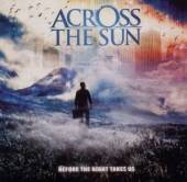 ACROSS THE SUN  - CD BEFORE THE NIGHT TAKES US