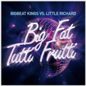 BIGBEAT KINGS VS. LITTLE RICHA  - CD BIG FAT TUTTI FRUTTI