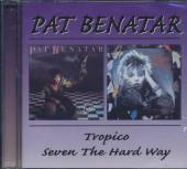 BENATAR PAT  - CD TROPICO/SEVEN THE HARD WA