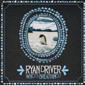 DRIVER RYAN  - CD WHO'S BREATHING?