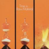 RAW MATERIAL  - CD TIME IS...