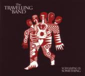 TRAVELLING BAND  - CD SCREAMING IS SOMETHING