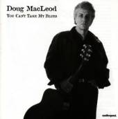 MACLEOD DOUG  - CD YOU CAN'T TAKE MY BLUES