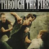 THROUGH THE FIRE  - CD UNTIL FOREVER MEETS AN END