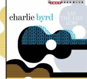 BYRD CHARLIE  - CD LAY THE LILY LOW