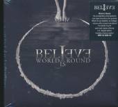 BELIEVE  - CD WORLD IS ROUND (D..