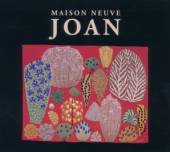 MAISON NEUVE  - CD JOAN