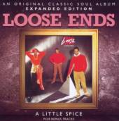 LOOSE ENDS  - CD LITTLE SPICE