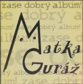 MATKA GURAZ  - CD ZASE DOBRY ALBUM!