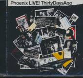 PHOENIX  - CD LIVE ! THIRTY DAYS AGO