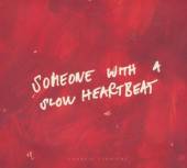  SOMEONE WITH A SLOW HEARTBEAT - supershop.sk