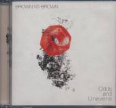 BROWN VS BROWN  - CD ODDS & UNEVENS