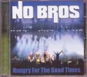 NO BROS  - CD HUNGRY FOR THE GOOD TIMES