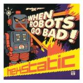 HEXSTATIC  - CD WHEN ROBOTS GO BAD