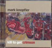 KNOPFLER MARK  - CD KILL TO GET CRIMSON