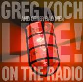 KOCH GREG & OTHER BAD ME  - CD LIVE ON THE RADIO