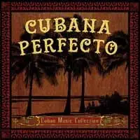 CUBANA PERFECTO: CUBAN CUBAN MUSIC COLL.